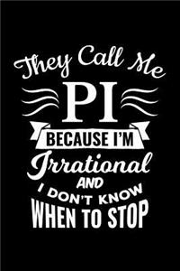 They Call Me Pi Because I'm Irrational and I Don