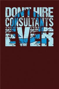 Don't Hire Consultants Ever