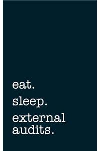 Eat. Sleep. External Audits. - Lined Notebook