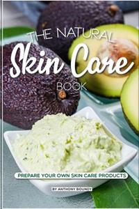 The Natural Skin Care Book: Prepare Your Own Skin Care Products