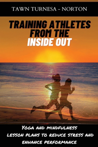 Training Athletes From The Inside Out