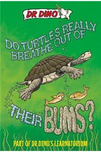 Do Turtles Really Breathe Out Of Their Bums? And Other Crazy, Creepy and Cool Animal Facts