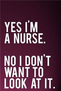 Yes I'm a Nurse No I Don't Want to Look at It