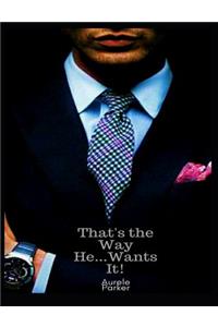 That's the Way He Wants It!