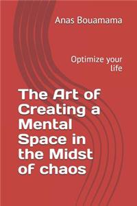 Art of Creating a Mental Space in the Midst of Chaos