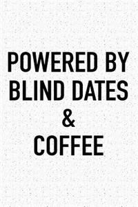 Powered by Blind Dates and Coffee