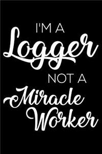 I'm a Logger Not a Miracle Worker