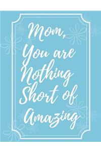 Mom, You Are Nothing Short of Amazing