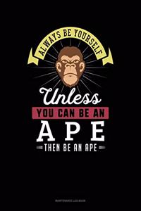 Always Be Yourself Unless You Can Be an Ape Then Be an Ape