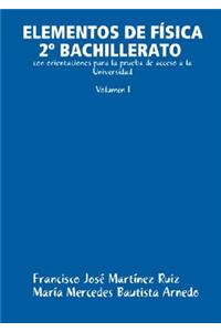 ELEMENTOS DE FAiSICA 2A BACHILLERATO Con Orientaciones Para La Prueba De Acceso a La Universidad (Volumen I)