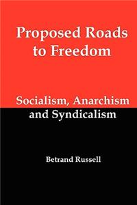 Proposed Roads to Freedom; Socialism, Anarchism and Syndicalism: Socialism, Anarchism and Syndicalism