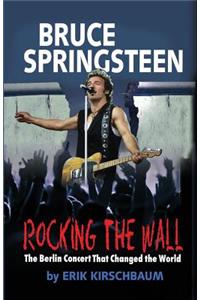 Rocking the Wall. Bruce Springsteen