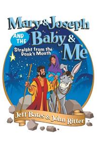 Mary & Joseph and the Baby & Me: Straight from the Donkey's Mouth