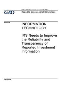 Information technology, IRS needs to improve the reliability and transparency of reported investment infomation