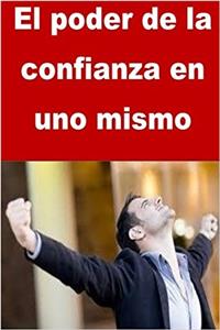 El Poder de la Confianza En Uno Mismo
