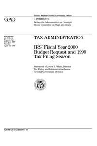 Tax Administration: Irs' Fiscal Year 2000 Budget Request and 1999 Tax Filing Season