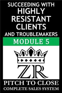 Succeeding with Highly Resistant Clients and Troublemakers