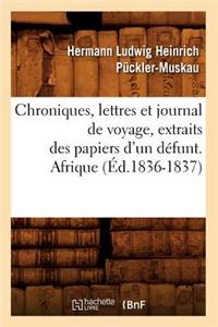 Chroniques, Lettres Et Journal de Voyage, Extraits Des Papiers d'Un Défunt. Afrique (Éd.1836-1837)