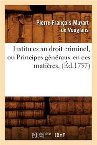 Institutes Au Droit Criminel, Ou Principes Généraux En Ces Matières, (Éd.1757)
