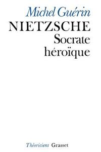 Nietzsche, Socrate héroïque