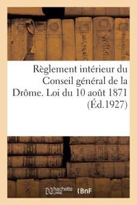 Règlement Intérieur Du Conseil Général de la Drôme. Loi Du 10 Août 1871