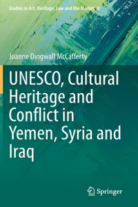 Unesco, Cultural Heritage and Conflict in Yemen, Syria and Iraq