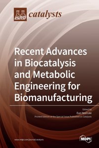 Recent Advances in Biocatalysis and Metabolic Engineering for Biomanufacturing