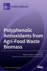 Polyphenolic Antioxidants from Agri-Food Waste Biomass