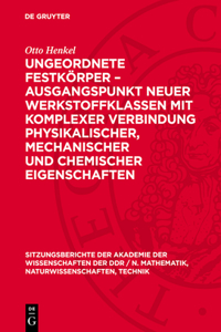Ungeordnete Festkörper - Ausgangspunkt Neuer Werkstoffklassen Mit Komplexer Verbindung Physikalischer, Mechanischer Und Chemischer Eigenschaften