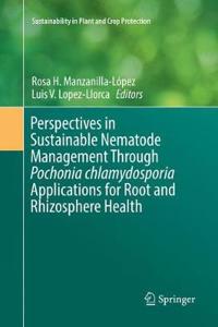 Perspectives in Sustainable Nematode Management Through Pochonia Chlamydosporia Applications for Root and Rhizosphere Health