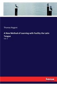 New Method of Learning with Facility the Latin Tongue