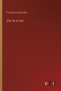 ¡Flor de un dia!