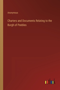 Charters and Documents Relating to the Burgh of Peebles