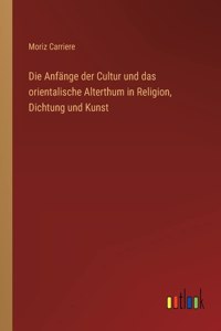 Anfänge der Cultur und das orientalische Alterthum in Religion, Dichtung und Kunst