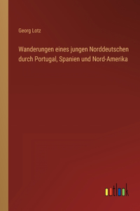 Wanderungen eines jungen Norddeutschen durch Portugal, Spanien und Nord-Amerika