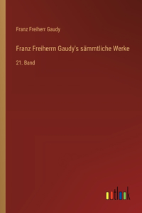 Franz Freiherrn Gaudy's sämmtliche Werke