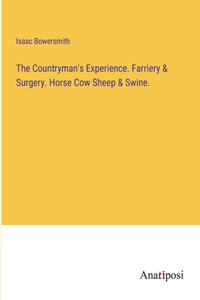 The Countryman's Experience. Farriery & Surgery. Horse Cow Sheep & Swine.