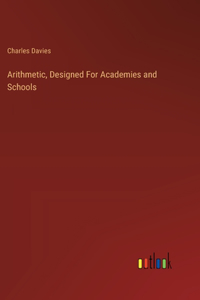 Arithmetic, Designed For Academies and Schools