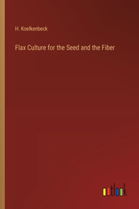 Flax Culture for the Seed and the Fiber