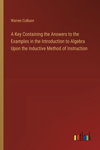 Key Containing the Answers to the Examples in the Introduction to Algebra Upon the Inductive Method of Instruction
