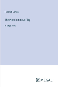 The Piccolomini; A Play