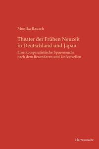 Theater Der Fruhen Neuzeit in Deutschland Und Japan: Eine Komparatistische Spurensuche Nach Dem Besonderen Und Universellen