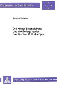 Koelner Bischofsfrage Und Die Beilegung Des Preußischen Kulturkampfs