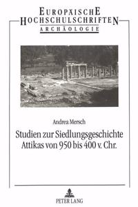 Studien zur Siedlungsgeschichte Attikas von 950 bis 400 v. Chr.