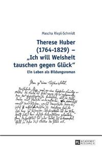 Therese Huber (1764-1829) - Ich will Weisheit tauschen gegen Glueck
