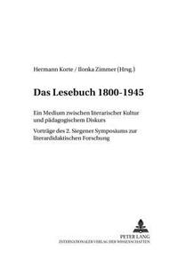 Das Lesebuch 1800-1945: Ein Medium Zwischen Literarischer Kultur Und Paedagogischem Diskurs. Vortraege Des 2. Siegener Symposions Zur Literaturdidaktischen Forschung