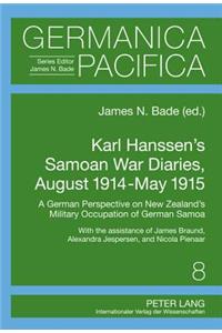 Karl Hanssen's Samoan War Diaries, August 1914-May 1915: A German Perspective on New Zealand's Military Occupation of German Samoa- With the Assistance of James Braund, Alexandra Jespersen, and Nicola Pien
