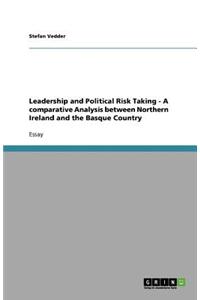 Leadership and Political Risk Taking - A comparative Analysis between Northern Ireland and the Basque Country