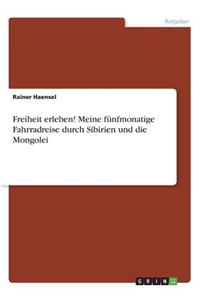 Freiheit erleben! Meine fünfmonatige Fahrradreise durch Sibirien und die Mongolei