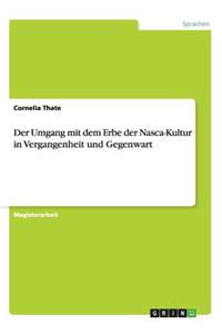 Umgang mit dem Erbe der Nasca-Kultur in Vergangenheit und Gegenwart